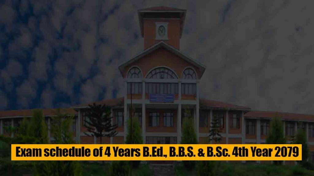 Exam schedule of 4 Years B.Ed., B.B.S. & B.Sc. 4th Year 2079